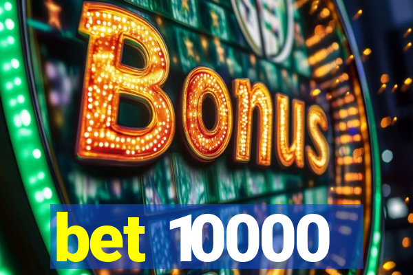 bet 10000